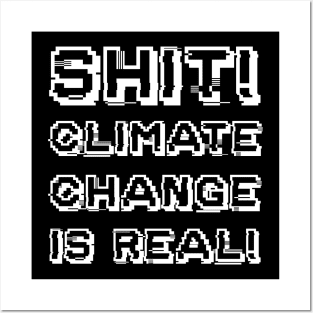 Shit Climate Change Is Real! Posters and Art